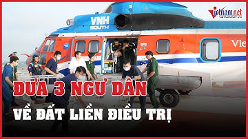Trực thăng xuyên đêm đưa 3 ngư dân bị hội chứng giảm áp về đất liền điều trị | Báo VietNamNet