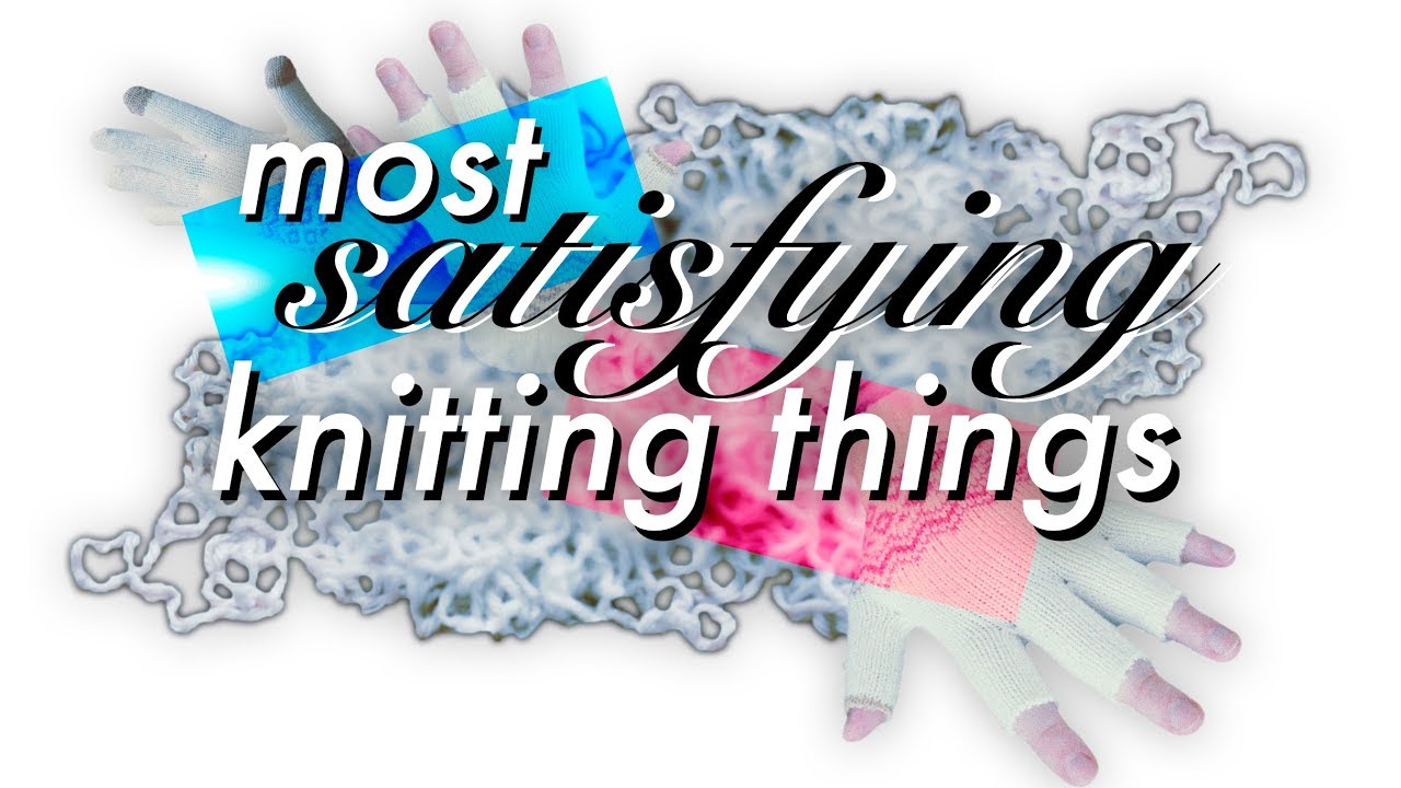 Most Satisfying Things About Knitting