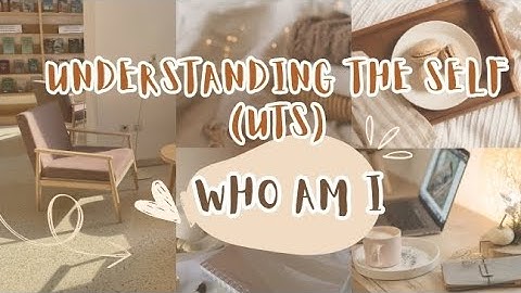 Understanding the Self (UTS) Who am I