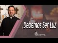 Debemos Ser Luz - Padre Pedro Justo Berrío