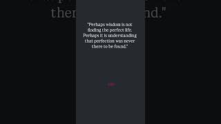 #wisdom #wisdomquotes #wisdomforlife #perhaps #perfect #perfection #lifephilosophy #lifequotes #