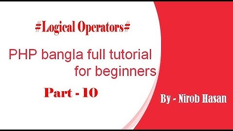 PHP bangla full tutorial for beginners (part#10 -Logical Operators)- by Nirob Hasan