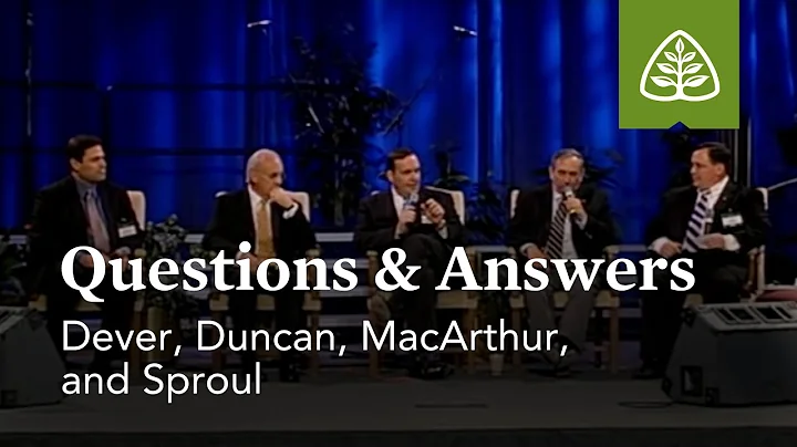 Dever, Duncan, MacArthur, and Sproul: Questions and Answers #2