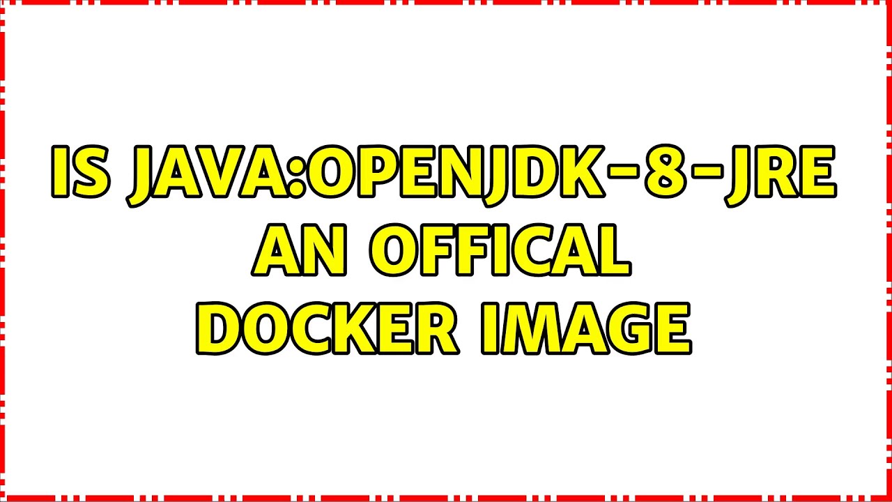Is java:openjdk-8-jre an offical docker image - YouTube