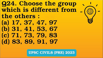 Q24(2023). Choose the group which is different from the others :  (a) 17, 37, 47, 97 (b) 31, 41 ..
