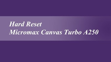 Hard Reset Micromax Canvas Turbo A250
