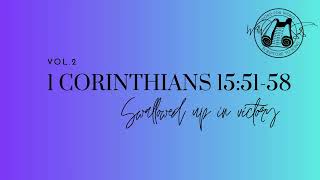 1 Corinthians 15:51-58 - Swallowed up in victory