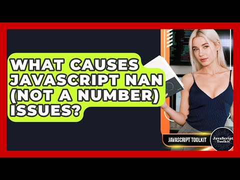 What Causes JavaScript NaN (Not A Number) Issues? - JavaScript Toolkit