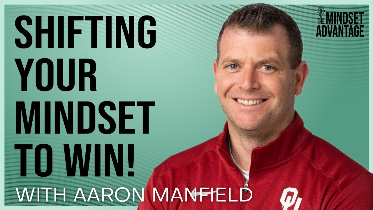 Aaron Mansfield - Shifting Your Mindset To WIN! | Mindset Advantage Podcast