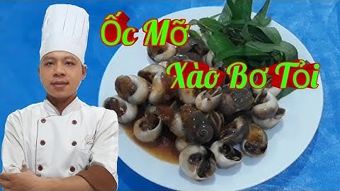 Hướng Dẫn Món Ốc Mỡ Xào Bơ Tỏi / Kính Thưa Các Loại Nghêu Sò Ốc Hến