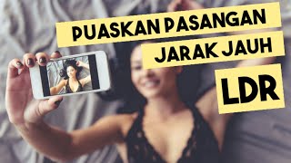 CARA PUASKAN PASANGAN DARI JARAK JAUH (KHUSUS LDR) | EDUKASI