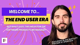 Product-Led Growth and "The End-User Era" -- What Does It Mean for Software Product Managers? screenshot 5