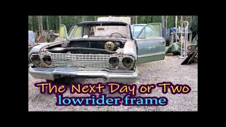 The Next Day or Two  63 Chevrolet lowrider frame