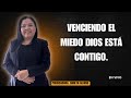 VENCIENDO EL TEMOR// DIOS ESTA CONTIGO// Predicadora- Darlyn Alfaro