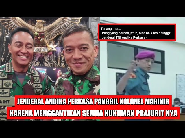 INILAH SOSOK KOLONEL MARINIR YANG RELA GANTIKAN SEMUA HUKUMAN PRAJURITNYA! JENDRAL ANDIKA MERESPON? class=