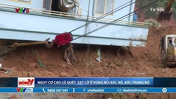 Nguy cơ lũ quét, sạt lở ở vùng núi Bắc Bộ, Bắc Trung Bộ | VTVWDB