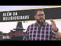 [SUB12] ALÉM DA RELIGIOSIDADE - Luciano Subirá