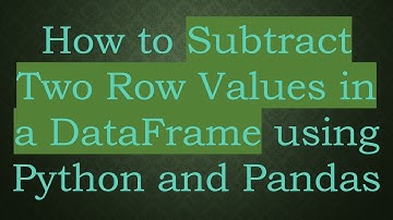 How to Subtract Two Row Values in a DataFrame using Python and Pandas