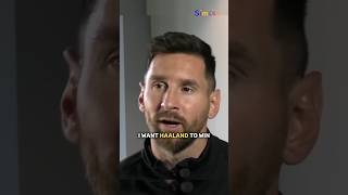 Messi wants haaland to win the ballon d'or 😯