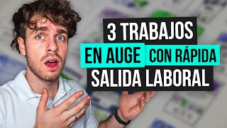 3 TRABAJOS en Auge y con RÁPIDA SALIDA LABORAL