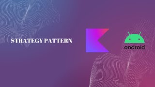 How to use STRATEGY pattern in Android - Kotlin
