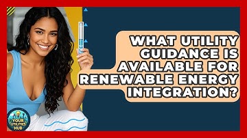 What Utility Guidance Is Available for Renewable Energy Integration? | Your Utilities Hub