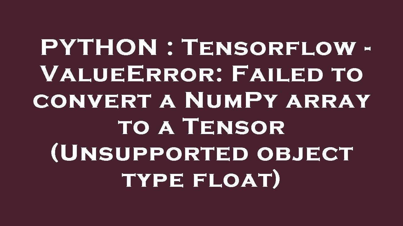 PYTHON : Tensorflow - ValueError: Failed to convert a NumPy array to a Tensor (Unsupported object ty - YouTube Python : Tensorflow - Valueerror: Failed To Convert A Numpy Array To A Tensor (Unsupported Object Ty - Youtube