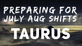 Taurus Astrology Horoscope : Preparing for end July / early August 2022 Shifts