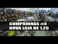 COMPRINHAS #3 - NOVA LOJA DE 1,25