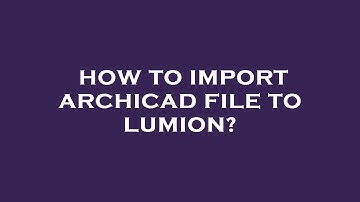 How to import archicad file to lumion?