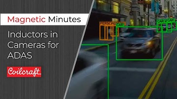 Inductors in Cameras for Advanced Driver Assistance Systems (ADAS) - Magnetic Minutes