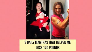 My 3 Daily Mantras that helped me lose 170pounds
