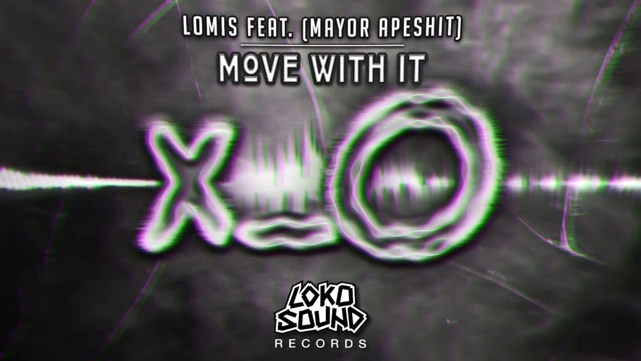 Move With It (Feat. Mayor Apeshit) - LOMIS [LokoSound Records]