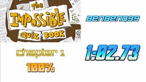 1:02.73 - The Impossible Quiz Book Chapter 1 100% WR