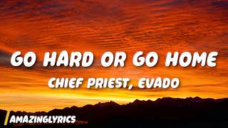 Chief Priest, Evado - Go Hard or Go Home (Lyrics)