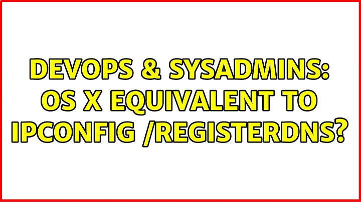 DevOps & SysAdmins: OS X equivalent to ipconfig /registerdns? (3 Solutions!!)