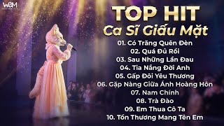 Top Những Bản Hit Ca Sĩ Giấu Mặt Hay Nhất | Có Trăng Quên Đèn, Quá Đủ Rồi, Sau Những Lần Đau,..
