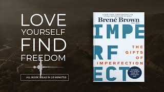 The Gifts of Imperfection by Brene Brown | All the key ideas in 10 minutes