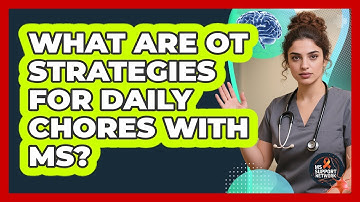 What Are OT Strategies For Daily Chores With MS?