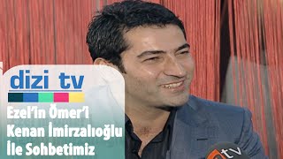 Ezel'in Ömer'i, Kenan İmirzalıoğlu ile keyifli sohbetimiz - Dizi Tv 4. Bölüm
