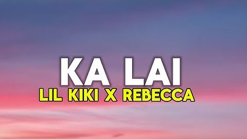 REBECCA LALLAWMSANGI X LIL KIKI : KA LAI (LYRICS VIDEO)