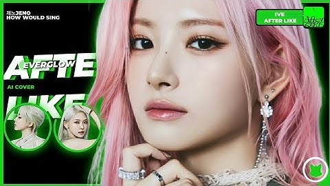 [AI COVER] ⌕ HOW WOULD EVERGLOW SING "AFTER LIKE" BY IVE /// HOW WOULD SING