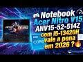 Notebook Acer Nitro V15 ANV15-52-514Z com i5-13420H vale a pena em 2026 ? 🔥