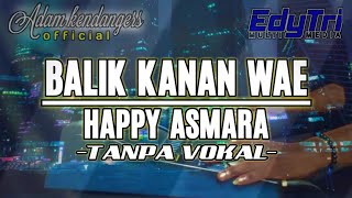 Balik Kanan Wae ~ Happy Asmara || KARAOKE Tanpa vokal