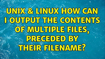 Unix & Linux: How can I output the contents of multiple files, preceded by their filename?