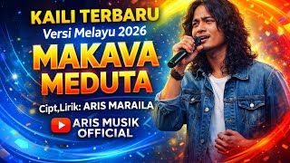 Download Lagu MAKAVA MEDUTA - KAILI VERSI MELAYU 2026, Cipt,Lirik : @ArisMaraila  MP3