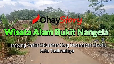BUKIT NANGELA KAWALU | DESTINASI WISATA ALAM TERBARU DI KOTA TASIKMALAYA - OHAY STORY