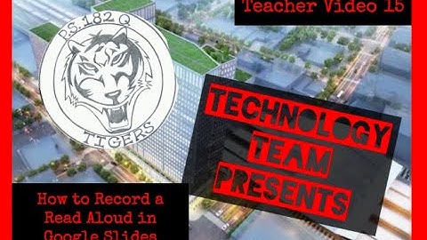 Teacher Video 15 - How to Record a Read Aloud in Google Slides