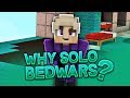 why i play solo bedwars