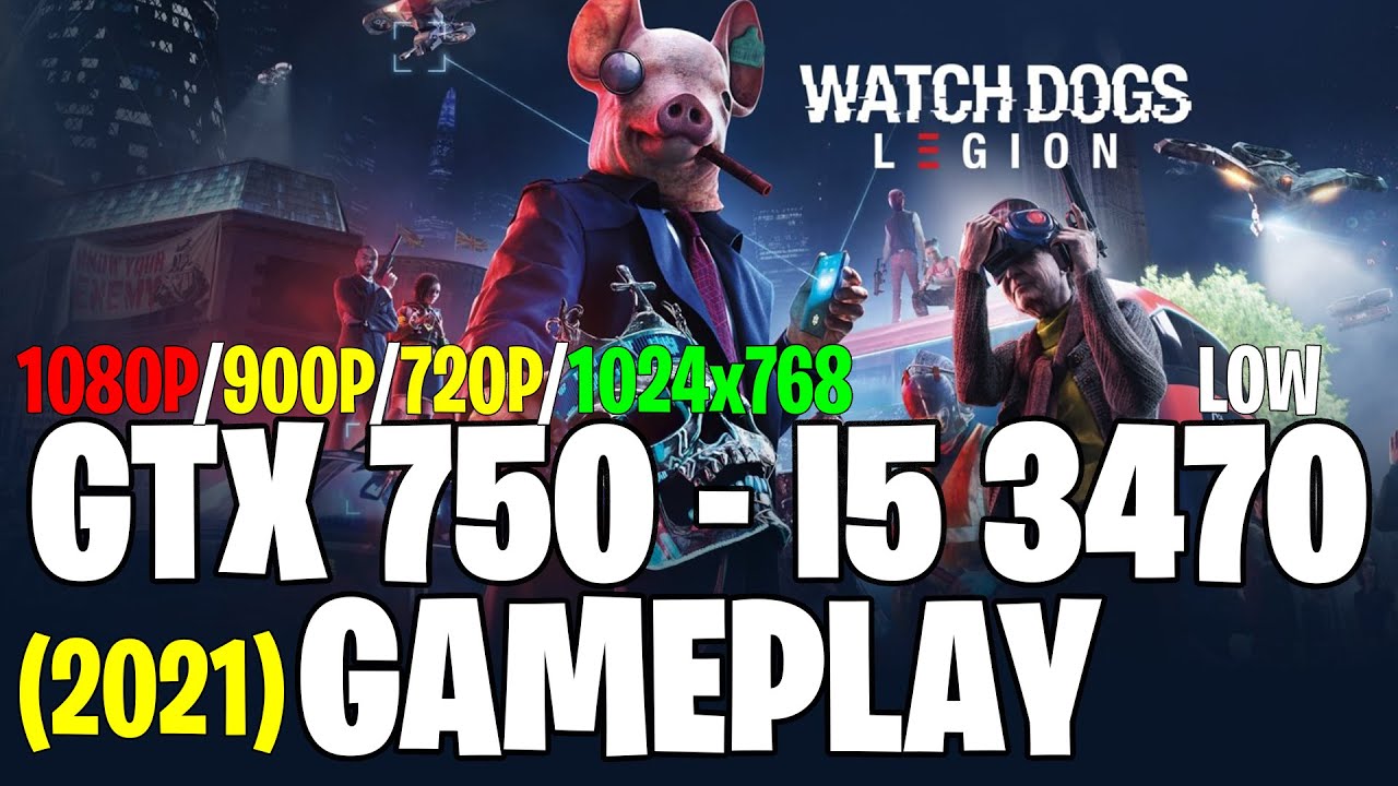Watch Dogs: Legion (2021) | GTX 750 1GB - i5 3470 |